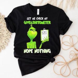 Grinch Let Me Check My Giveashitometer Nope Nothing Shirt