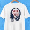 Headphone Music Makes Me Sometimes Music Is All You Need To Make You Feel Better Shirt