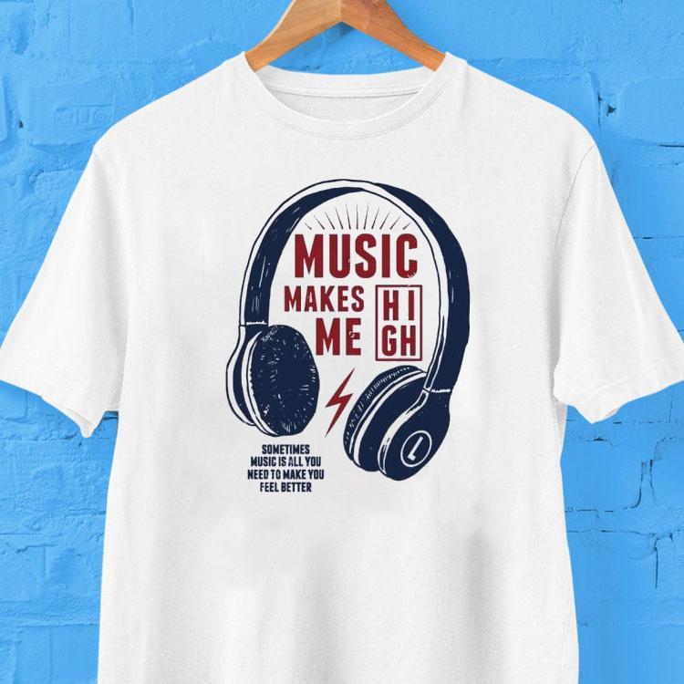 Headphone Music Makes Me Sometimes Music Is All You Need To Make You Feel Better Shirt Headphone Music Makes Me Sometimes Music Is All You Need To Make You Feel Better Shirt
