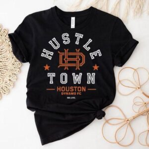 Houston Dynamo Fc Hustle Town Shirt Houston Dynamo Fc Hustle Town Shirt