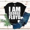 I Am George Floyd Shirt