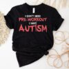 I Don’t Need Pre-workout I Have Autism Shirt