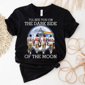 I’ll See You On The Dark Side Of The Moon San Francisco 49ers Legends Signatures 2025 Shirt