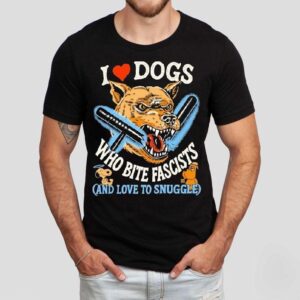 I Love Dog Who Bite Fascists And Love To Snuggle Shirt