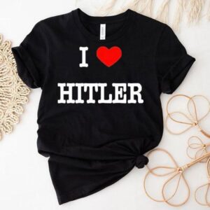 I Love Hitler Shirt