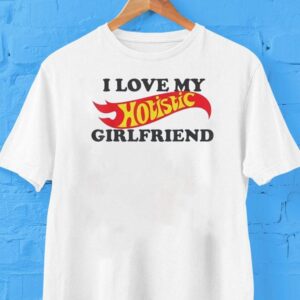 I Love My Hotistic Girlfriend Shirt