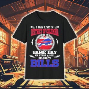 I May Live In District Of Columbia But On Game Day My Heart Soul Belong To Buffalo Bills 2025 Shirt I May Live In District Of Columbia But On Game Day My Heart Soul Belong To Buffalo Bills 2025 Shirt