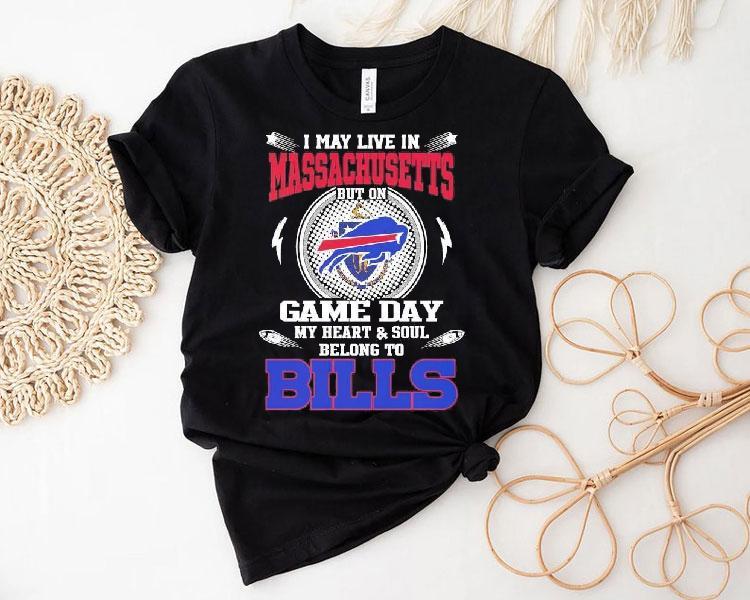 I May Live In Massachusetts But On Game Day My Heart Soul Belong To Buffalo Bills 2025 Shirt I May Live In Massachusetts But On Game Day My Heart Soul Belong To Buffalo Bills 2025 Shirt