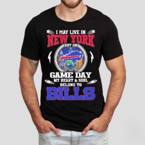 I May Live In New York But On Game Day My Heart Soul Belong To Buffalo Bills 2025 Shirt I May Live In New York But On Game Day My Heart Soul Belong To Buffalo Bills 2025 Shirt