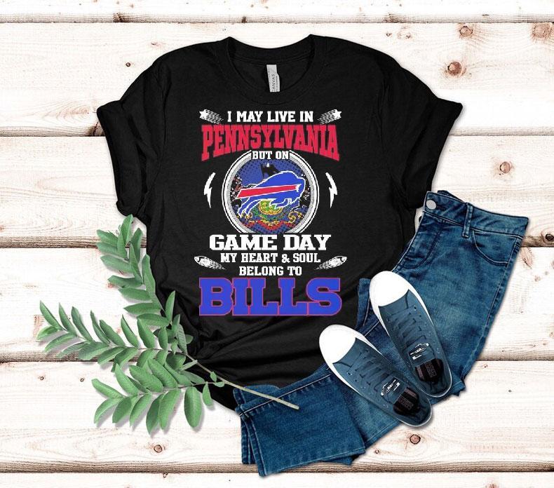 I May Live In Pennsylvania But On Game Day My Heart Soul Belong To Buffalo Bills 2025 Shirt I May Live In Pennsylvania But On Game Day My Heart Soul Belong To Buffalo Bills 2025 Shirt