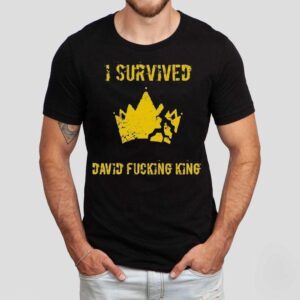 I Survived David Fcking King Shirt