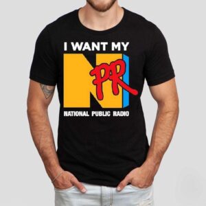 I Want My Npr National Public Radio Shirt