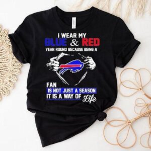 I Wear My Blue And Red Year Round Because Being A Bills Fan 2025 Shirt