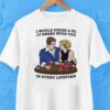 I Would Drink 2 To 13 Beers With You In Every Lifetime Shirt