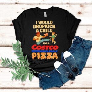 I Would Dropkick A Child For A Costco Wholesale Pizza Shirt