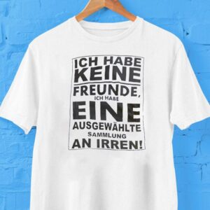 Ich Habe Keine Freunde Ich Habe Eine Ausgewahlte Sammlung An Irren Shirt