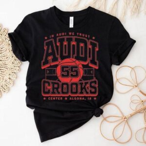 In Audi We Trust Audi Crooks Center Algona Ia Shirt