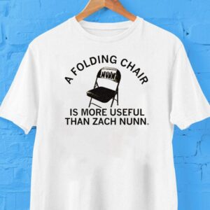 Is A Folding Chair Is More Useful Than Zach Nunn Chair Shirt