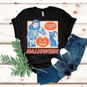 It’s Never Too Early For Halloween Shirt