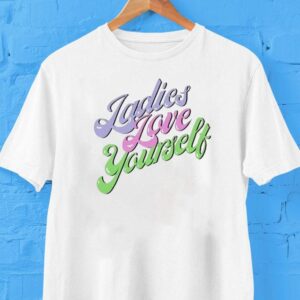Ladies Love Yourself Shirt