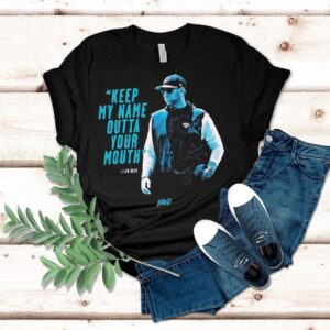 Liam Coen Coach Carolina Panthers Keep My Name Outta Your Mouth Tshirt