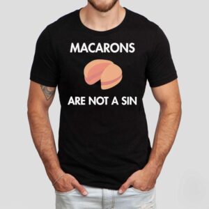 Macarons Are Not A Sin Tshirt