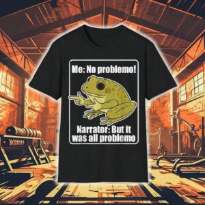 Me No Problemo Narrator But It Was All Problemo Frog Shirt