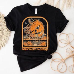 Mentally I’m Here Halloween Pumpkin Shirt