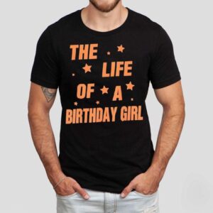 Music Show Fans The Life Of A Birthday Girl Shirt Music Show Fans The Life Of A Birthday Girl Shirt