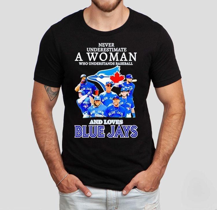 Never Underestimate A Woman Who Understands Baseball And Loves Toronto Blue Jays Shirt Never Underestimate A Woman Who Understands Baseball And Loves Toronto Blue Jays Shirt