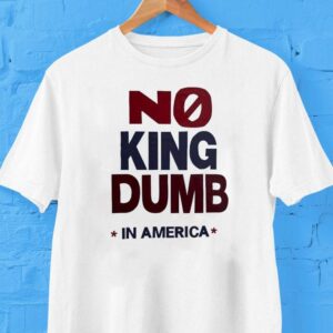 No King Dumb In America Shirt
