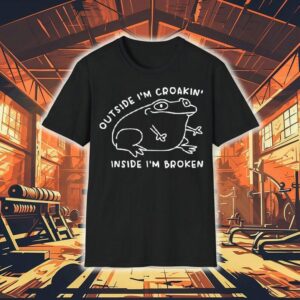 Outside I’m Croakin’ Inside I’m Broken Frog Shirt