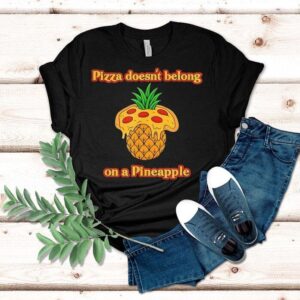 Pizza Doesn’t Belong On A Pineapple Foodie Debate Shirt