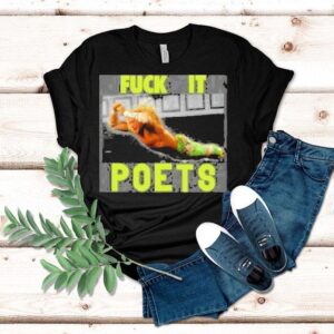 Poets Fuck It Shirt