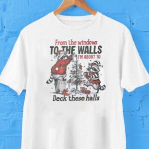 Raccoon Merry Christmas From The Windows To The Walls I’m About To Deck These Halls Shirt