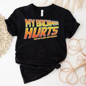 Relentless Defender My Back Hurts Shirt
