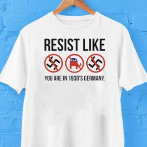 Resist Like You Are In S Germany Tshirt