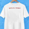 Santa Is A Woman Shirt