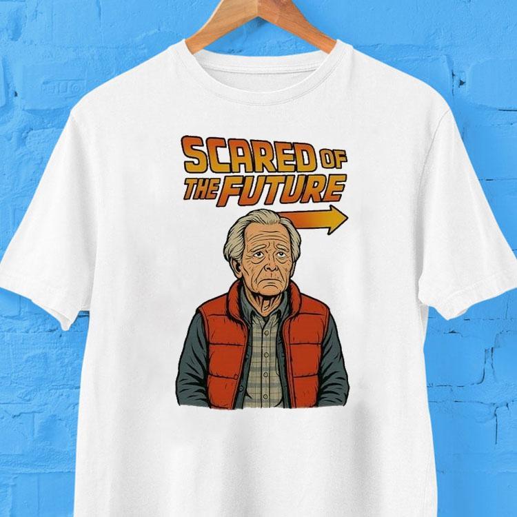 Scared Of The Future Shirt Scared Of The Future Shirt