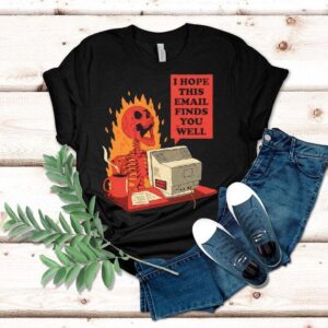 Skeleton I Hope This Email Finds You Well Shirt