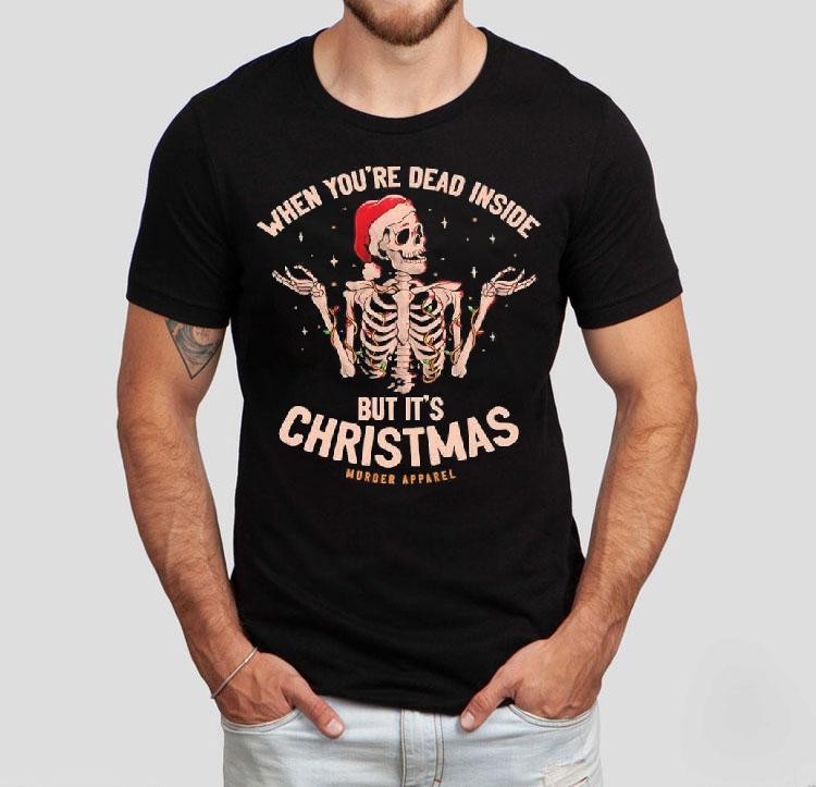 Skeleton When You’re Dead Inside But It’s Chrismas Shirt Skeleton When You’re Dead Inside But It’s Chrismas Shirt