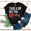 Take A Sip Buy The Dip Shirt