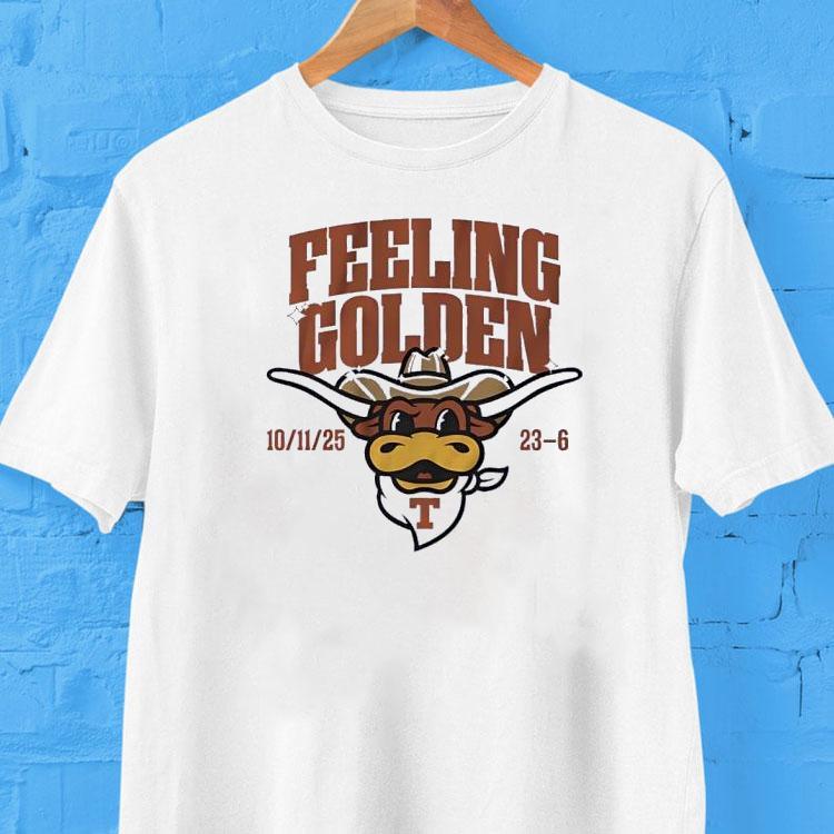 Texas Longhorns Football Feeling Golden 10 11 25 23 6 Shirt Texas Longhorns Football Feeling Golden 10 11 25 23 6 Shirt