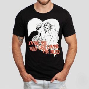 The Bled Loving You Was Like Loving The Bled No. 1 Heart Shirt