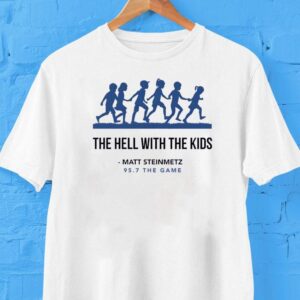 The Game The Hell With The Kids Matt Steinmetz 95 7 The Game Shirt