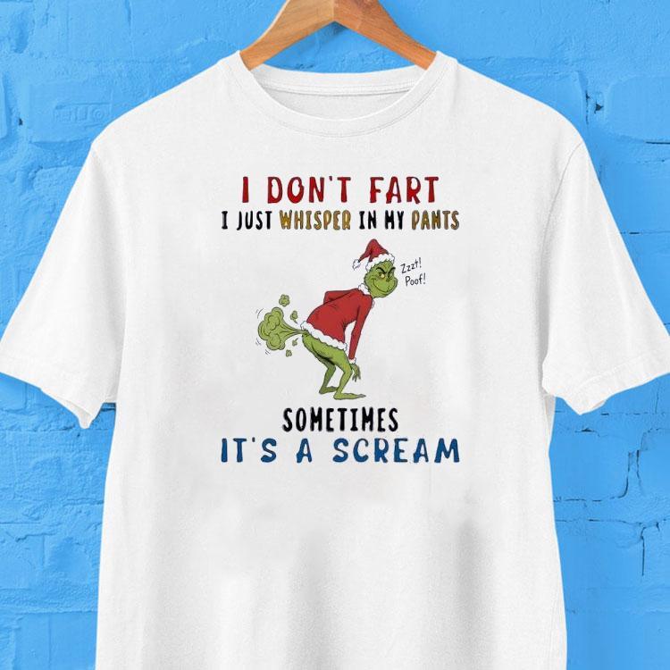 The Grinch I Don’t Fart I Just Whisper In My Pants Zzzt Poof Sometimes It’s A Scream Shirt The Grinch I Don’t Fart I Just Whisper In My Pants Zzzt Poof Sometimes It’s A Scream Shirt
