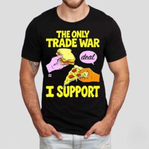 The Trade War I Support Deal Bread Pizza Shirt
