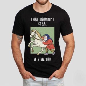 Thou Wouldn’t Steal A Stallion Shirt