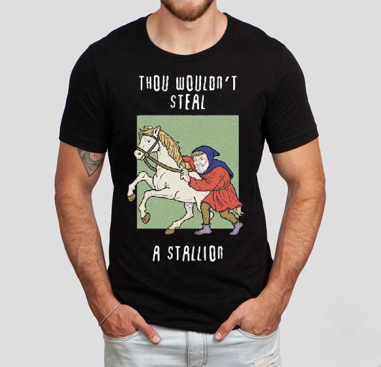 Thou Wouldn’t Steal A Stallion Shirt Thou Wouldn’t Steal A Stallion Shirt