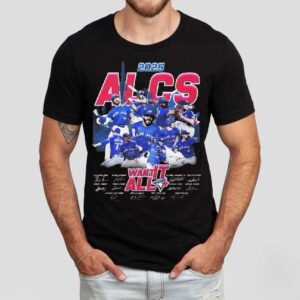 Toronto Blue Jays 2025 Alcs Want It All Players Signatures Shirt Toronto Blue Jays 2025 Alcs Want It All Players Signatures Shirt